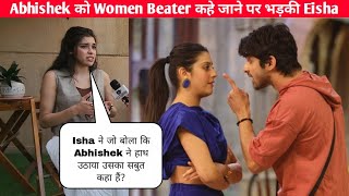 Eisha Singh kya boli Abhishek ke women beater tag par bhadki Isha ki baat ka kya proof hai wo to [upl. by Bradwell314]