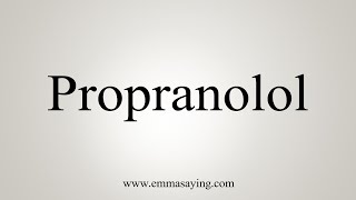 How To Say Propranolol [upl. by Enawtna]