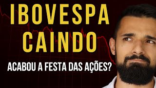 IBOVESPA EM QUEDA Por que as ações estão caindo É OPORTUNIDADE ou a alta das ações chegou ao FIM [upl. by Nnylatsirk]