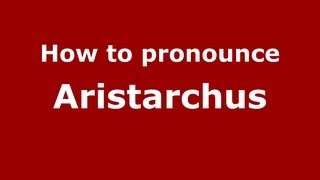 How to Pronounce Aristarchus  PronounceNamescom [upl. by Nidnerb676]