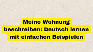 Meine Wohnung beschreiben Deutsch lernen mit einfachen Beispielen [upl. by Nyleve893]