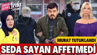 SEDA SAYAN AFFETMEDİ MURAT NEDEN TUTUKLANDI PROGRAMI İFŞA ETMİŞTİ MAHKEMELİK OLDU HAVVANUR GÖZYAŞI [upl. by Lardner]