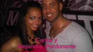 Carlos y Alejandra Perdoname [upl. by Aramak]