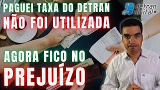 PAGUEI  TAXA DO DETRAN NÃO FOI UTILIZADA E AGORA FICO NO PREJUIZO [upl. by Arodnahs]