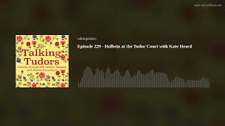 Episode 229  Holbein at the Tudor Court with Kate Heard [upl. by Virgilia720]