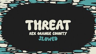 Rex Orange County  THREAT slowed  reverb  lyrics [upl. by Ishmul]