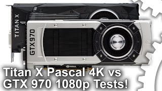 Titan X Pascal 4K vs GTX 970 1080p Benchmarks Its An EyeOpener [upl. by Aerdnuahs846]