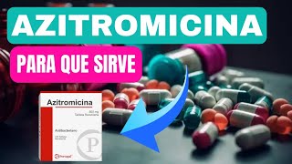 AZITROMICINA 500 MG Para Que Sirve Azitromicina Dosis y Cómo se Toma FARMACOLOGÍA [upl. by Arotal]