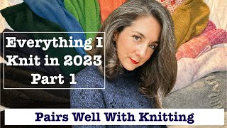 Everything I Knit in 2023 Part 1 All of the Sweaters and Rating My Knitwear [upl. by Aicirtel]