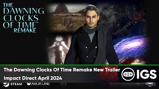 The Dawning Clocks Of Time Remake New Trailer  Impact Direct April 2024 [upl. by Eendyc51]