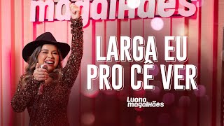 Luana Magalhães  Larga Eu Pro Cê Ver Clipe Oficial [upl. by Naivart53]