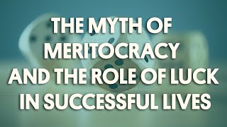 The Myth of Meritocracy and the Role of Luck in Successful Lives [upl. by Karb]