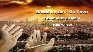 Baruch Haba  Ma Tovu  Shalom Jerusalem  Paul Wilbur [upl. by Fania]