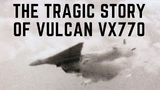 The Tragic Story Of Vulcan Bomber VX 770 [upl. by Kier]