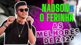 NADSON O FERINHA  NADSON O FERINHA 2024 CD COMPLETO AS MELHORES [upl. by Cesaro]