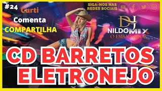 CD BARRETOS ELETRONEJO DJ NILDO MIX O EMBAIXADOR 24 [upl. by Quinn]