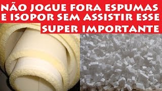 Você nunca mais vai jogar Espuma e Isopor fora depois de assistir isso [upl. by Voletta772]