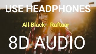 8D Audio  All Black  Raftaar  Bass Boosted  8d Punjabi Songs [upl. by Nnewg551]