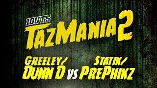 1OUTS  TazMania 2 DUNN D amp GREELEY vs STATIK amp PREPHIKZ [upl. by Labanna]