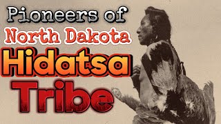 The Legendary Pioneers of North Dakota Hidatsa Tribe [upl. by Tirrag]