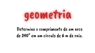 Determine o comprimento de um arco de 240° [upl. by Malet]