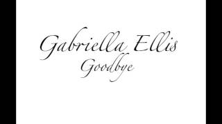 Gabriella Ellis  Goodbye [upl. by Eimyaj405]