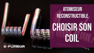 Tuto atomiseur reconstructible  Choisir son coil  EFumeur [upl. by Fonseca]