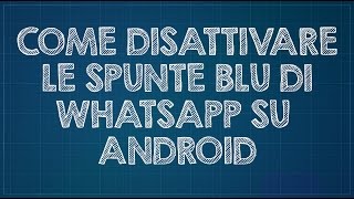 Come disattivare le spunte blu WhatsApp su Android [upl. by Drofdarb]