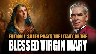 Fulton J Sheen prays the Litany of the Blessed Virgin Mary 🙏 [upl. by Anawaj627]