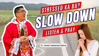 STRESSED KA BA SLOW DOWN LISTEN AND PRAY II INSPIRING HOMILY II FR JOWEL JOMARSUS GATUS [upl. by Peony]