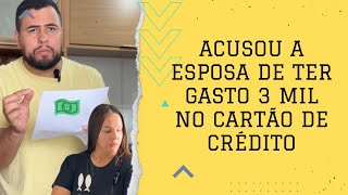 Acusou a esposa de ter gasto 3 mil no cartão de crédito a verdade era [upl. by Jayne]