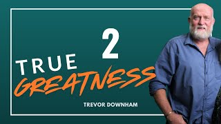 True Greatness  Trevor Downham 2 [upl. by Khai]