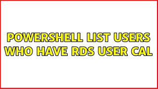 Powershell List Users who have RDS User Cal 2 Solutions [upl. by Eibrab]