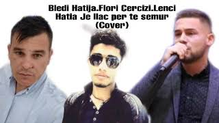 Bledi Hatija  Flori Cercizi  Lenci Hatia  Je ilac per te semur Cover [upl. by Favata]