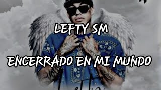 LEFTY SM ENCERRADO EN MI MUNDO LETRA justiciaparaleftysm8718 LEFTYSMOFICIAL [upl. by Lia]