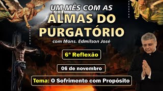 UM MÊS COM AS ALMAS DO PURGATÓRIO  6º DIA O SOFRIMENTO COM PROPÓSITO [upl. by Leelahk]