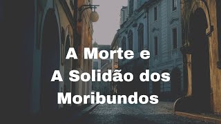 A morte e A Solidão dos Moribundos [upl. by Erolyat461]