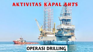 AKTIVITAS DIKAPAL AHTS SAAT OPERASI RIG DRILLING ‼️ APA ITU DRILLING MARI KITA BAHAS [upl. by Acirej366]