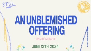 An Unblemished Offering  David Wright  Thursday Evening  June 13 2024 [upl. by Patten]