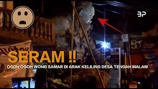 SERAM  OGOH OGOH WONG SAMAR DI ARAK KELILING DESA TENGAH MALAM [upl. by Ettenej]