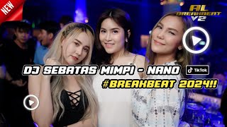 DJ SEBATAS MIMPI  NANO  BREAKBEAT TERBARU 2024 FULL BASS VIRAL TIKTOK [upl. by Grae]