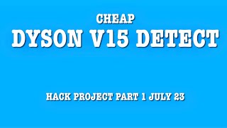 Building a Cheap Dyson V15 Detect Hack Project Part 1 July 23 [upl. by Ahrat89]