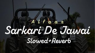 Sarkari De Jawai SlowedReverb  Alfaaz  Apa Ta Veere Sarkar De Jawai  New Song 2024 [upl. by Ainod]