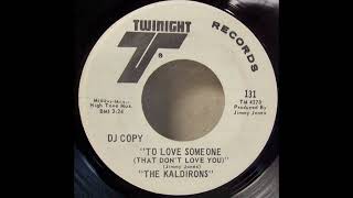 The Kaldirons  To Love Someone That Dont Love You  1970  AZ Northern Soul [upl. by Oman]