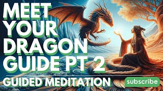 Meet Your Dragon Spirit GuidePT 2Guided Meditation [upl. by Ainafetse460]