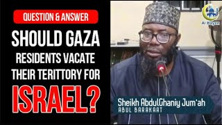 SHOULD GAZA RESIDENTS VACATE THEIR TERRITORY FOR ISRAEL  SHEIKH ABDULGHANIY JUMAH Abul Barakaat [upl. by Karolina]