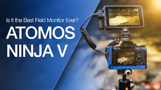 Is This the Best Field Monitor  Atomos Ninja V Review [upl. by Margery]