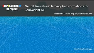 【DL輪読会 419 33】Neural Isometries Taming Transformations for Equivariant ML [upl. by Settera]