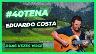 EDUARDO COSTA DUAS VEZES VOCÊ  QUARENTENA ‐ EDUARDO COSTA [upl. by Mazurek]