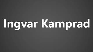 How To Pronounce Ingvar Kamprad [upl. by Lemrahc634]